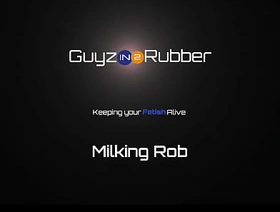 Guyzin2rubber, Milking Rob hot man gay porn
